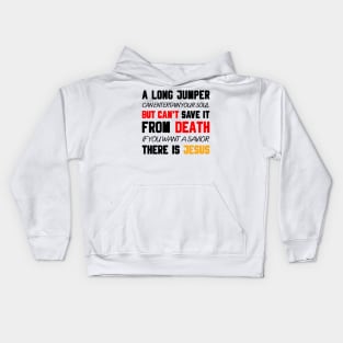A LONG JUMPER CAN ENTERTAIN YOUR SOUL BUT CAN'T SAVE IT FROM DEATH IF YOU WANT A SAVIOR THERE IS JESUS Kids Hoodie